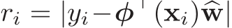  ri = |yi−φ⊤(xi)�w|