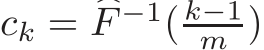  ck = �F −1( k−1m )