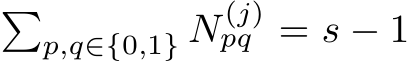 �p,q∈{0,1} N (j)pq = s − 1