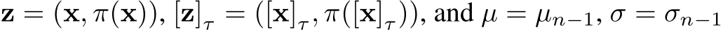  z = (x, π(x)), [z]τ = ([x]τ, π([x]τ)), and µ = µn−1, σ = σn−1