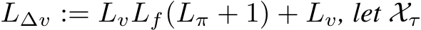  L∆v := LvLf(Lπ + 1) + Lv, let Xτ