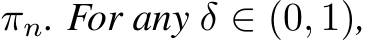  πn. For any δ ∈ (0, 1),