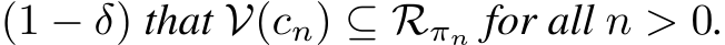  (1 − δ) that V(cn) ⊆ Rπn for all n > 0.