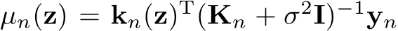  µn(z) = kn(z)T(Kn + σ2I)−1yn