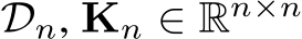  Dn, Kn ∈ Rn×n 