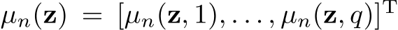  µn(z) = [µn(z, 1), . . . , µn(z, q)]T