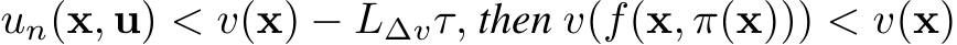  un(x, u) < v(x) − L∆vτ, then v(f(x, π(x))) < v(x)