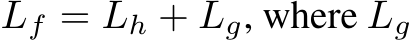  Lf = Lh + Lg, where Lg