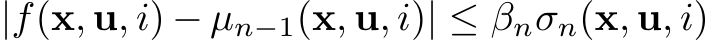  |f(x, u, i) − µn−1(x, u, i)| ≤ βnσn(x, u, i)