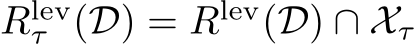  Rlevτ (D) = Rlev(D) ∩ Xτ