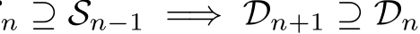 n ⊇ Sn−1 =⇒ Dn+1 ⊇ Dn