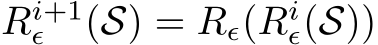  Ri+1ϵ (S) = Rϵ(Riϵ(S))