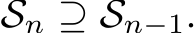  Sn ⊇ Sn−1.