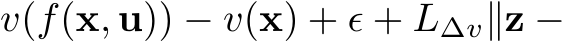 v(f(x, u)) − v(x) + ϵ + L∆v∥z −
