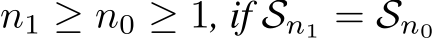  n1 ≥ n0 ≥ 1, if Sn1 = Sn0