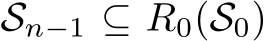  Sn−1 ⊆ R0(S0)