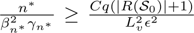 n∗β2n∗γn∗ ≥ Cq(|R(S0)|+1)L2vϵ2