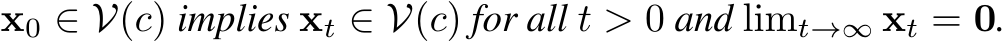  x0 ∈ V(c) implies xt ∈ V(c) for all t > 0 and limt→∞ xt = 0.