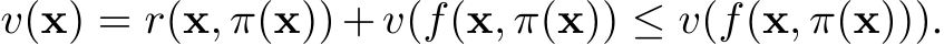  v(x) = r(x, π(x))+v(f(x, π(x)) ≤ v(f(x, π(x))).