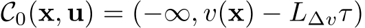  C0(x, u) = (−∞, v(x) − L∆vτ)