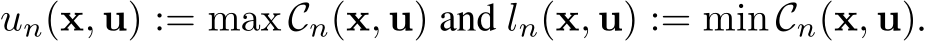  un(x, u) := max Cn(x, u) and ln(x, u) := min Cn(x, u).