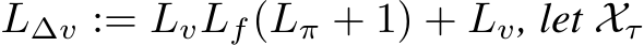  L∆v := LvLf(Lπ + 1) + Lv, let Xτ