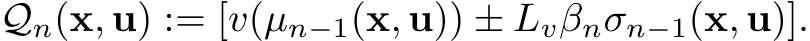 Qn(x, u) := [v(µn−1(x, u)) ± Lvβnσn−1(x, u)].