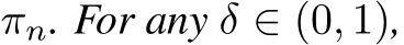  πn. For any δ ∈ (0, 1),