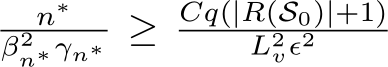 n∗β2n∗γn∗ ≥ Cq(|R(S0)|+1)L2vϵ2