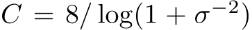  C = 8/ log(1 + σ−2)