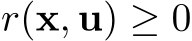  r(x, u) ≥ 0