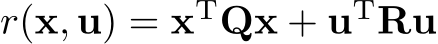  r(x, u) = xTQx + uTRu