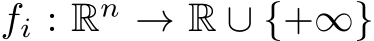  fi : Rn → R ∪ {+∞}