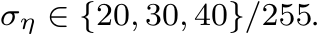  ση ∈ {20, 30, 40}/255.