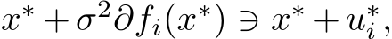  x∗ +σ2∂fi(x∗) ∋ x∗ +u∗i ,