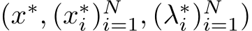  (x∗, (x∗i )Ni=1, (λ∗i )Ni=1)