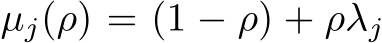  µj(ρ) = (1 − ρ) + ρλj