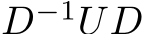  D−1UD