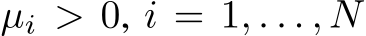  µi > 0, i = 1, . . . , N