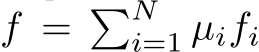  f = �Ni=1 µifi