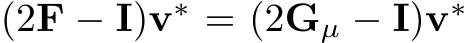  (2F − I)v∗ = (2Gµ − I)v∗