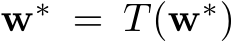  w∗ = T(w∗)