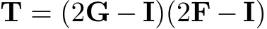  T = (2G − I)(2F − I)