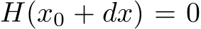  H(x0 + dx) = 0