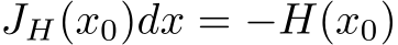  JH(x0)dx = −H(x0)