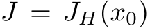  J = JH(x0)