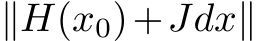  ∥H(x0)+Jdx∥