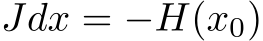  Jdx = −H(x0)