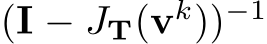  (I − JT(vk))−1