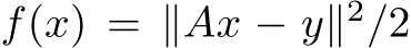  f(x) = ∥Ax − y∥2/2